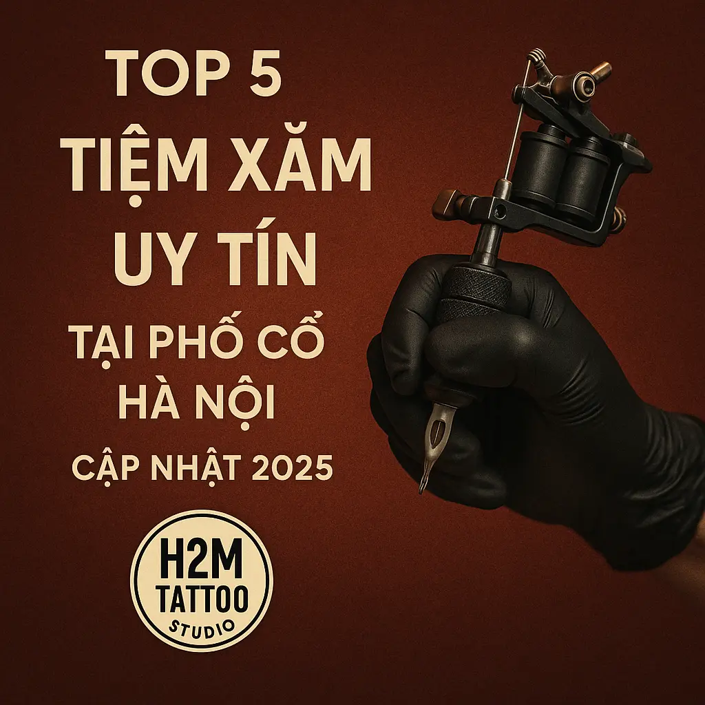 Top 5 Tiệm Xăm Uy Tín Hàng Đầu Tại Phố Cổ Hà Nội